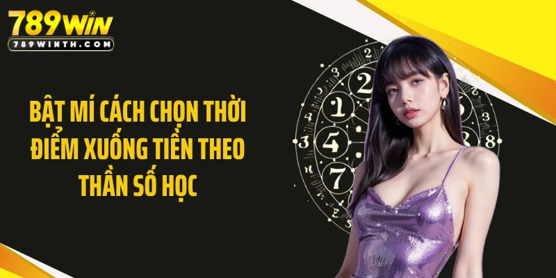 Bật mí cách chọn thời điểm xuống tiền theo thần số học