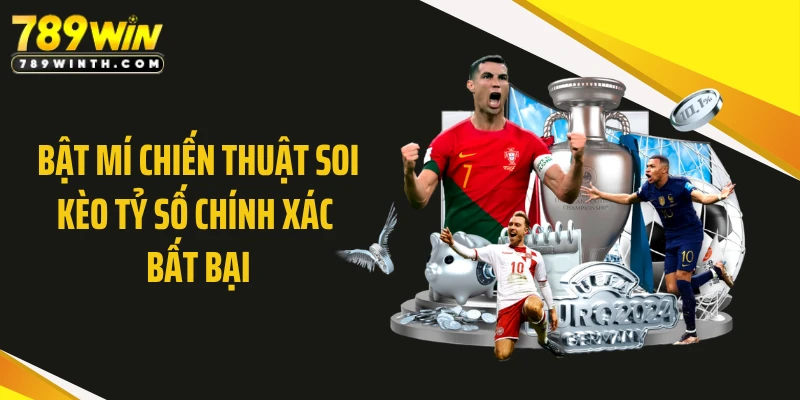 Bật mí chiến thuật soi kèo tỷ số chính xác bất bại