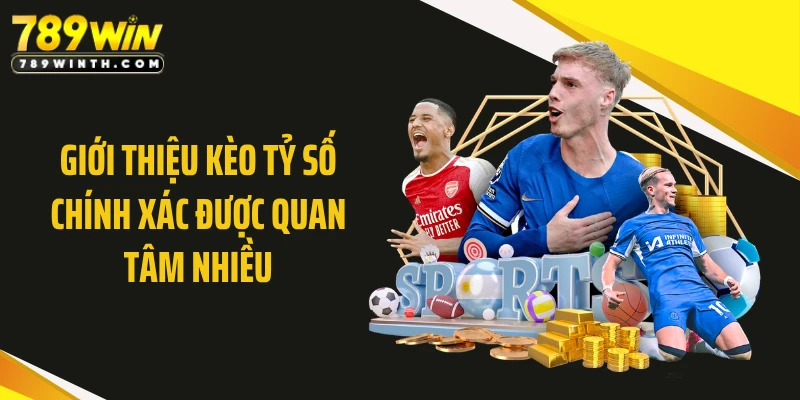 Giới thiệu kèo tỷ số chính xác được quan tâm nhiều