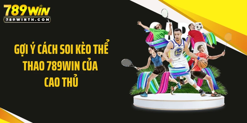 Gợi ý cách soi kèo thể thao 789WIN của cao thủ