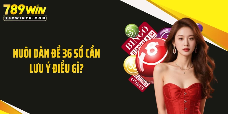 Nuôi dàn đề 36 số cần lưu ý điều gì?