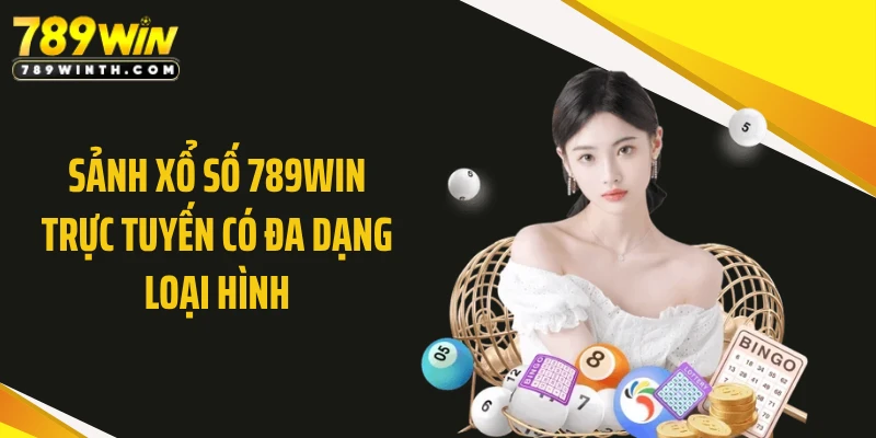 Sảnh xổ số 789WIN trực tuyến có đa dạng loại hình